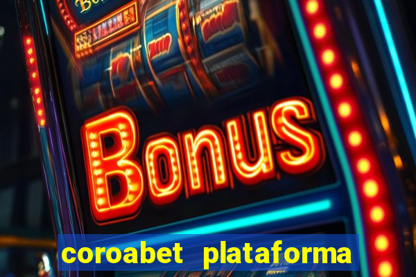 coroabet plataforma de jogos